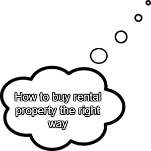 A bubble with how to buy rental property the right way